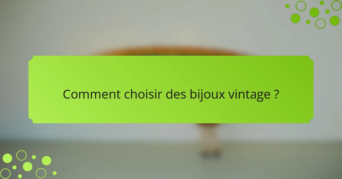 Comment choisir des bijoux vintage ?