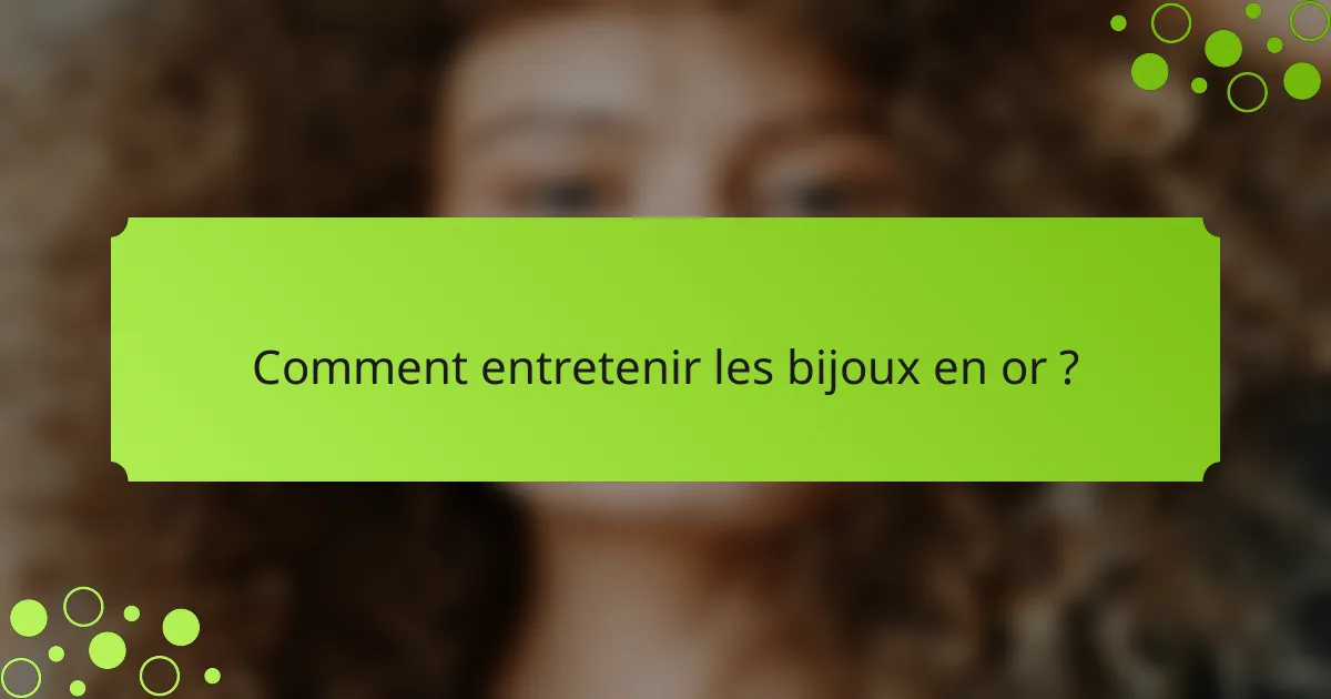 Comment entretenir les bijoux en or ?