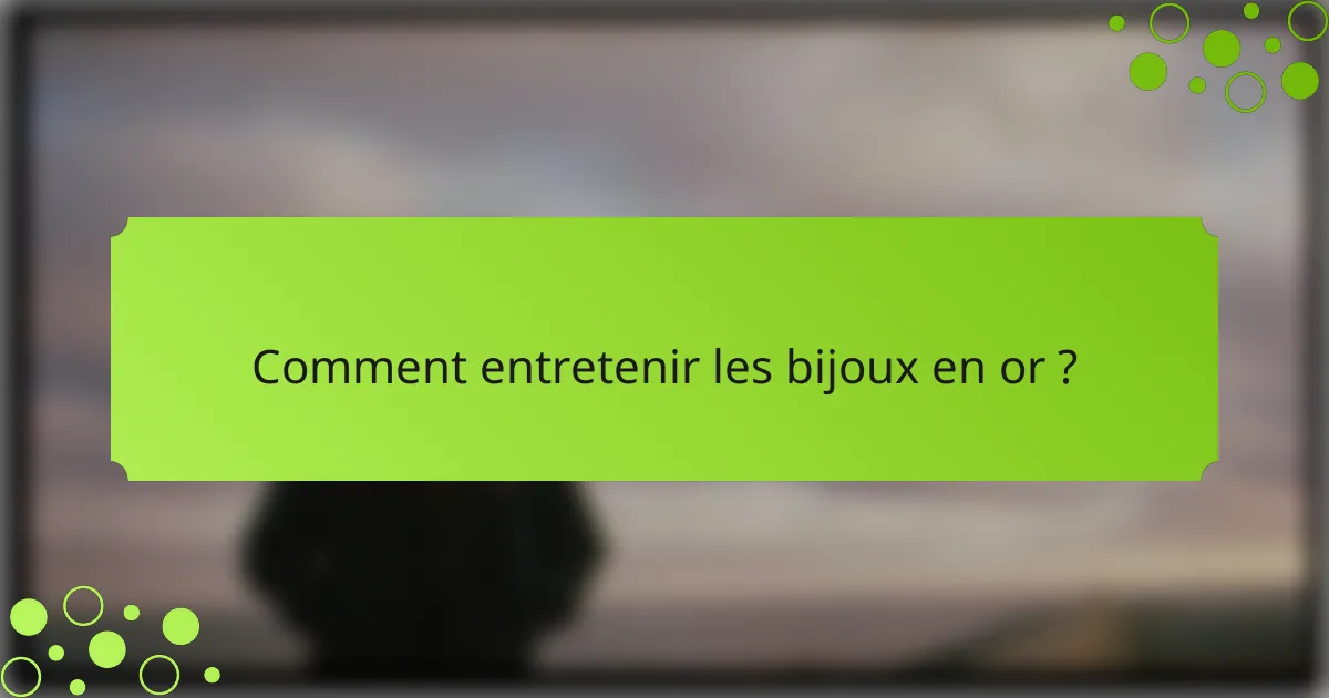 Comment entretenir les bijoux en or ?
