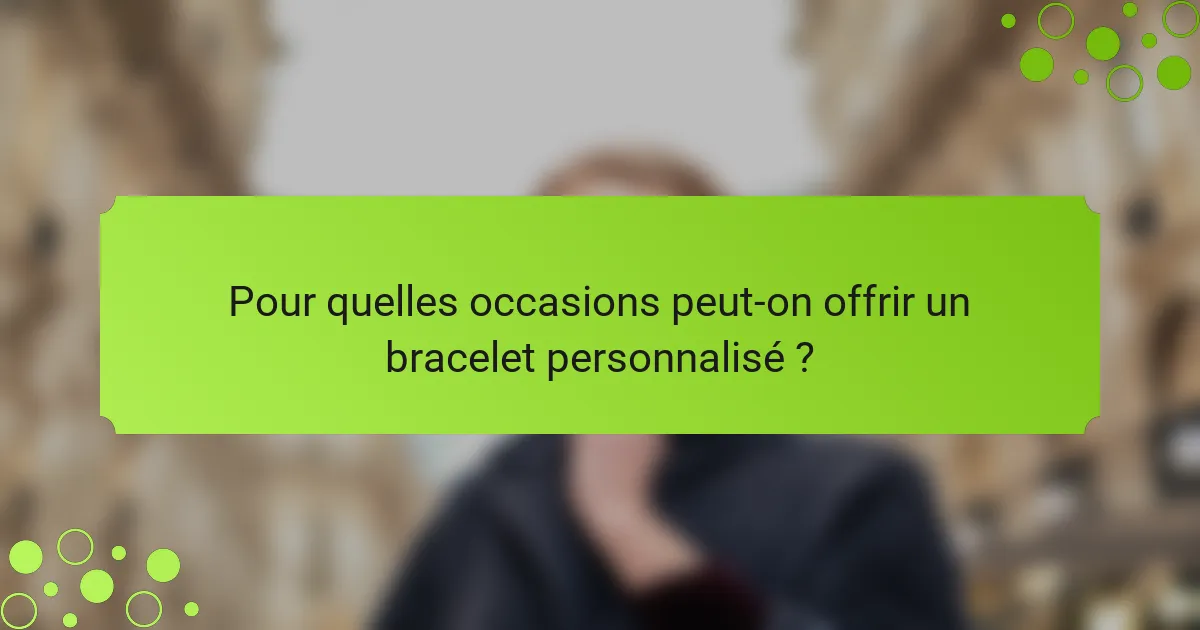 Pour quelles occasions peut-on offrir un bracelet personnalisé ?
