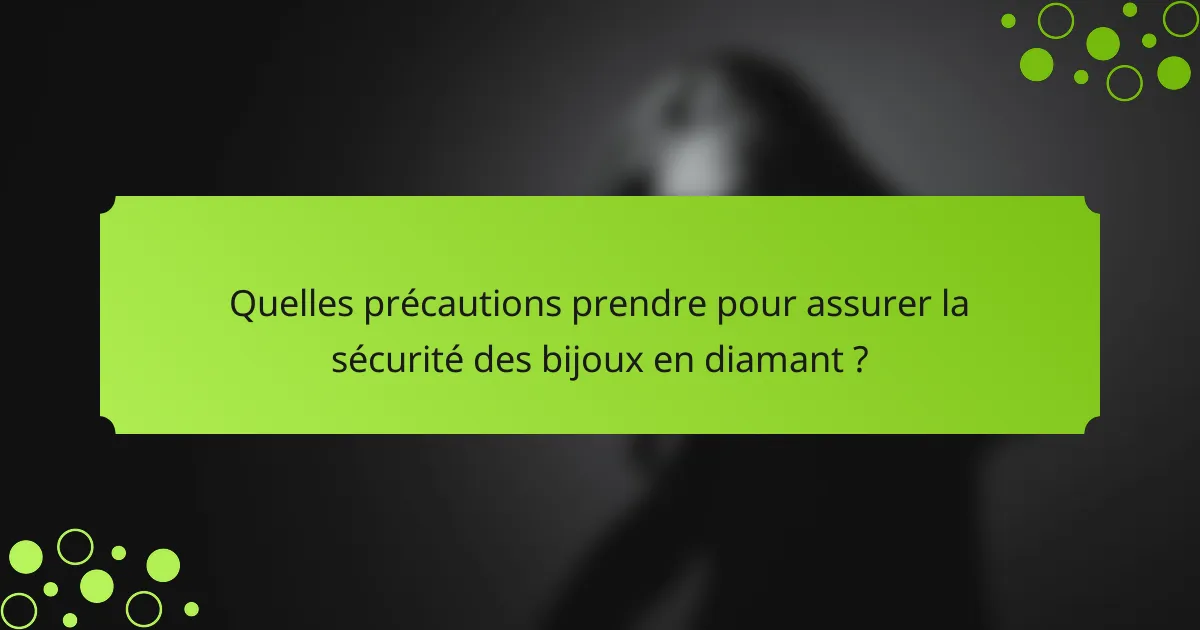Quelles précautions prendre pour assurer la sécurité des bijoux en diamant ?