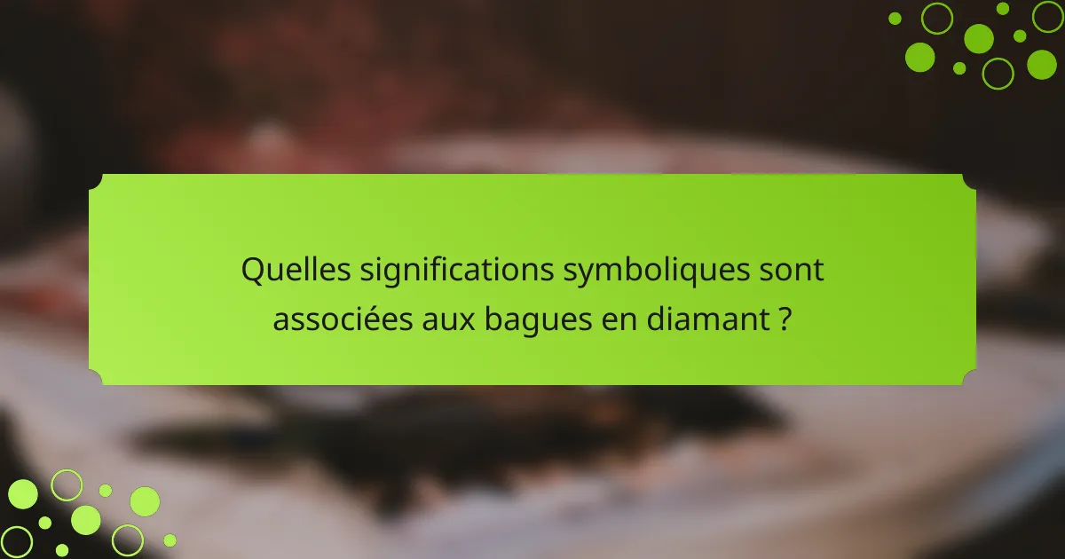 Quelles significations symboliques sont associées aux bagues en diamant ?