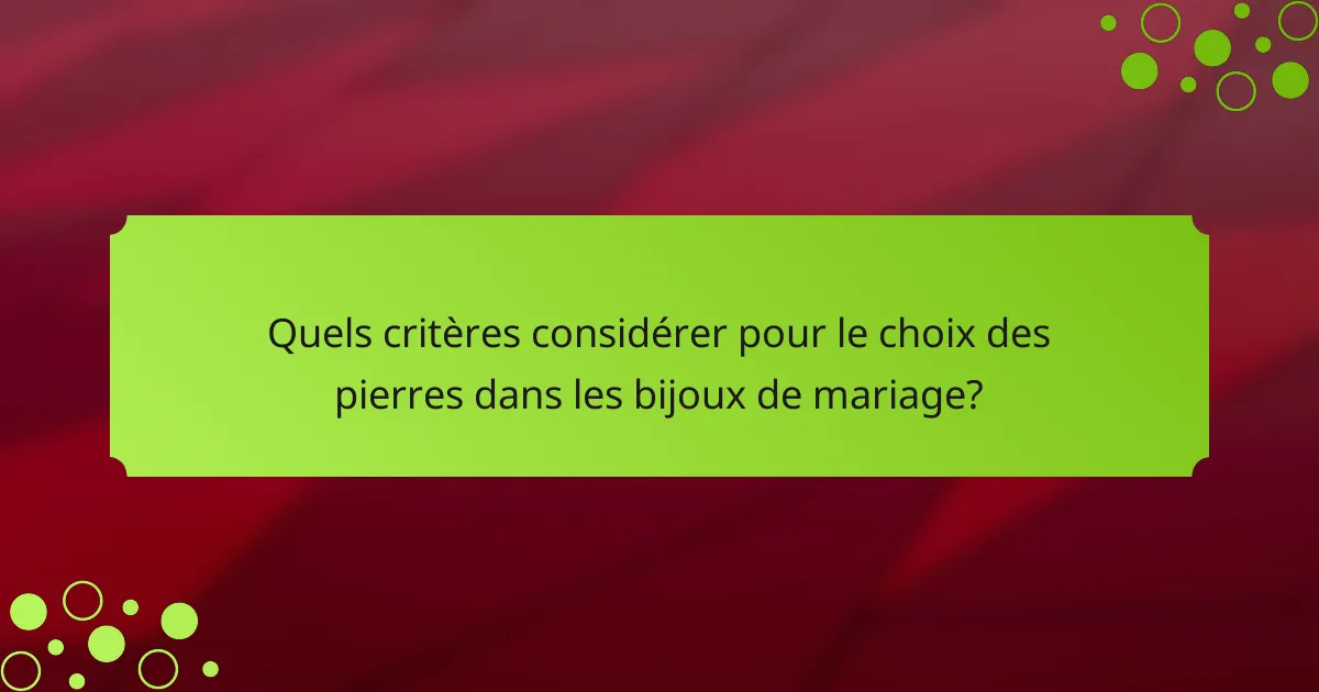 Quels critères considérer pour le choix des pierres dans les bijoux de mariage?