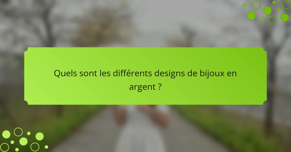 Quels sont les différents designs de bijoux en argent ?