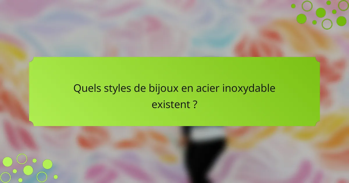 Quels styles de bijoux en acier inoxydable existent ?