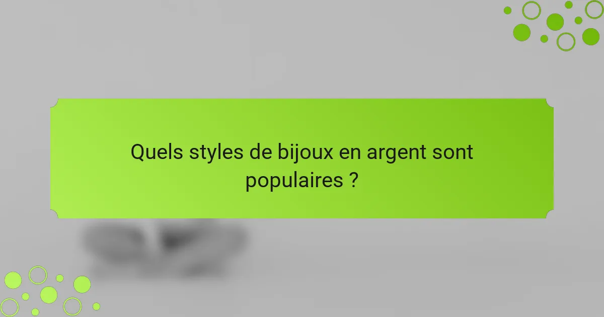 Quels styles de bijoux en argent sont populaires ?