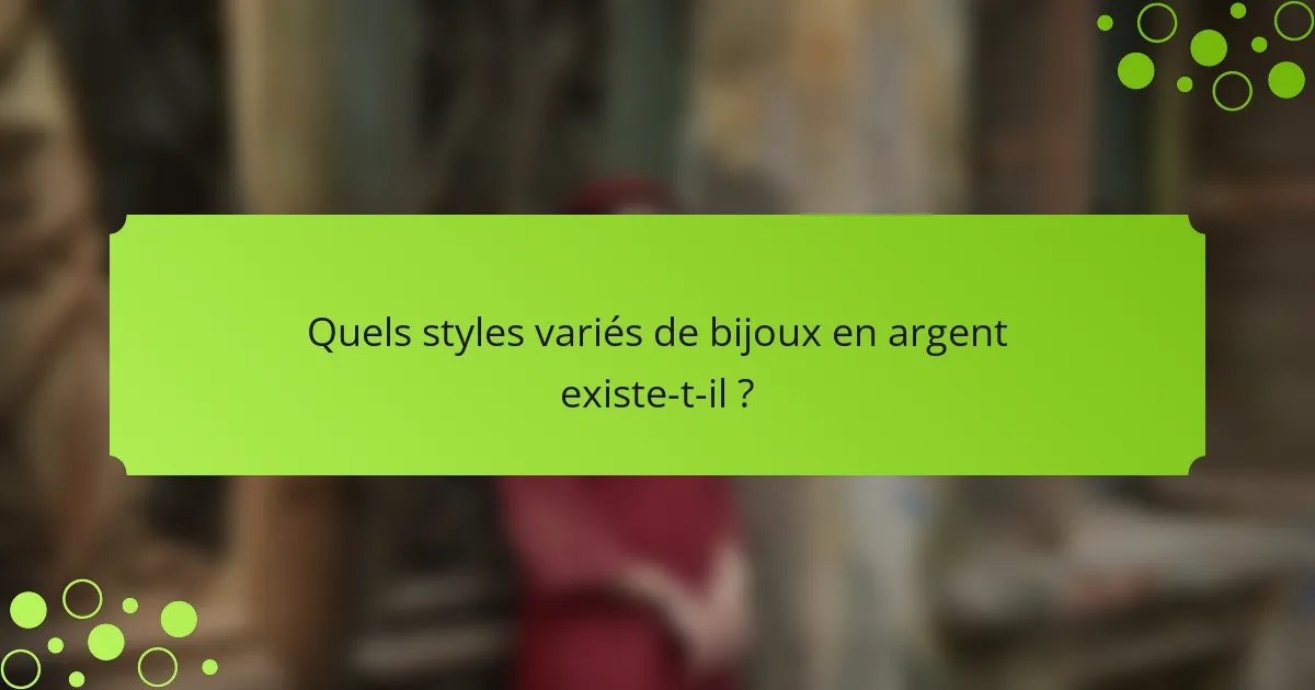Quels styles variés de bijoux en argent existe-t-il ?