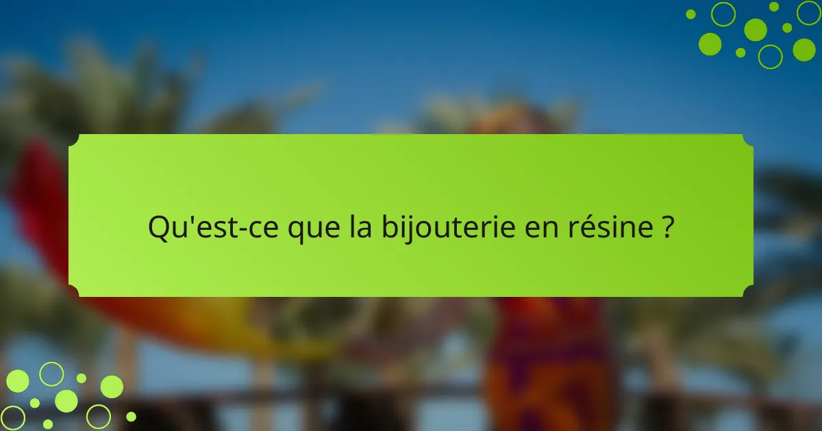 Qu'est-ce que la bijouterie en résine ?