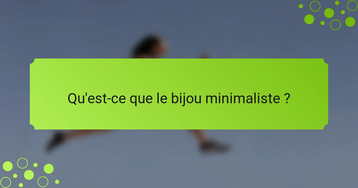 Qu'est-ce que le bijou minimaliste ?