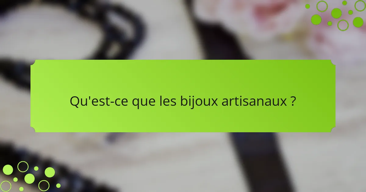Qu'est-ce que les bijoux artisanaux ?