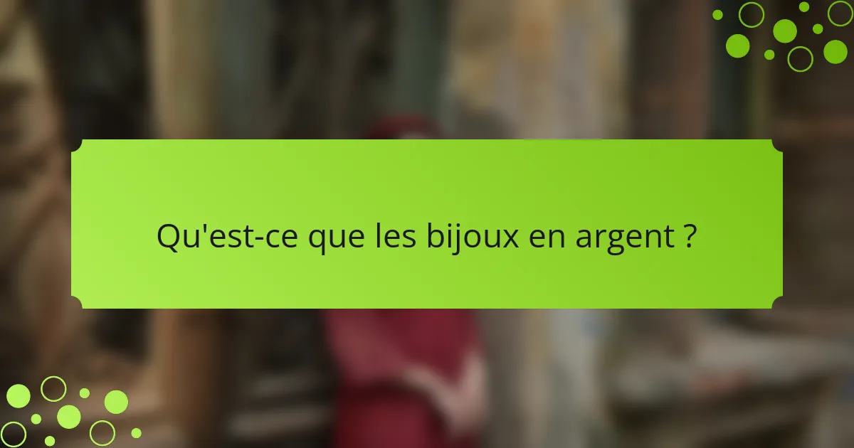 Qu'est-ce que les bijoux en argent ?