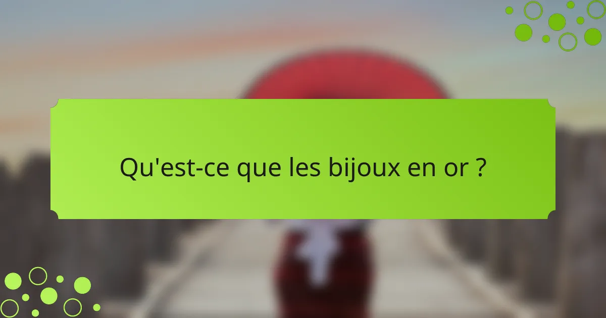 Qu'est-ce que les bijoux en or ?