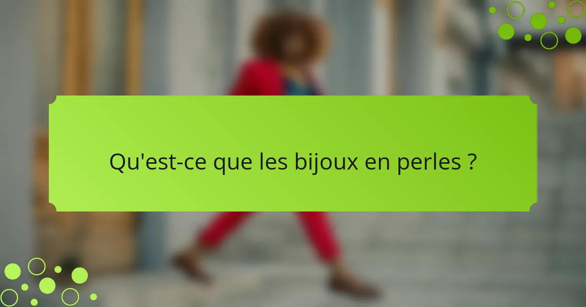 Qu'est-ce que les bijoux en perles ?