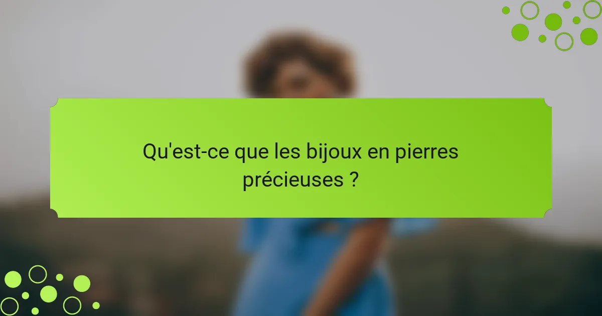 Qu'est-ce que les bijoux en pierres précieuses ?