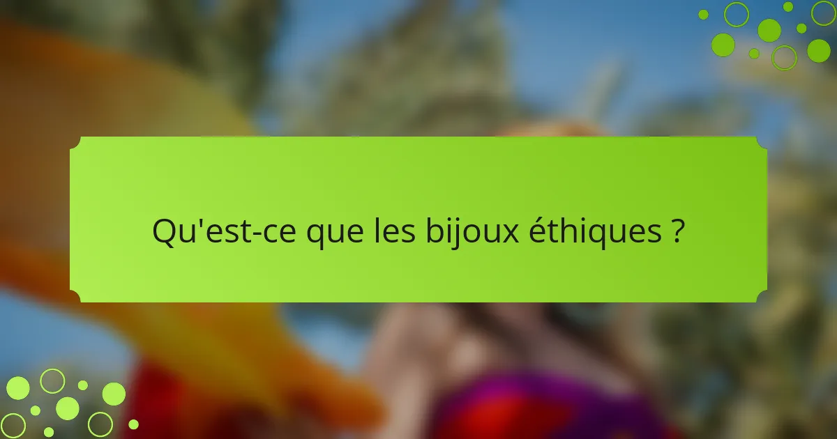 Qu'est-ce que les bijoux éthiques ?