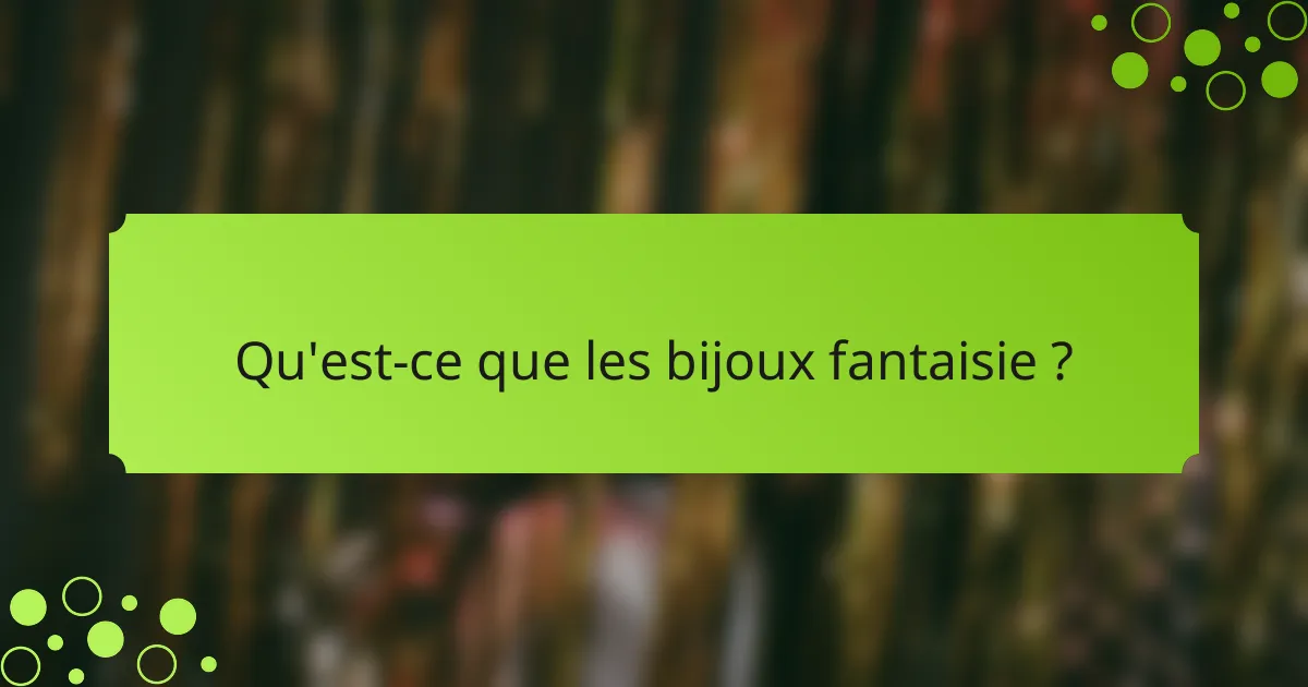 Qu'est-ce que les bijoux fantaisie ?