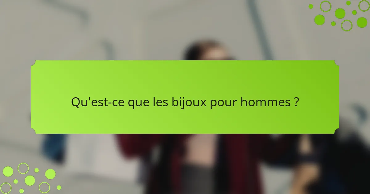 Qu'est-ce que les bijoux pour hommes ?