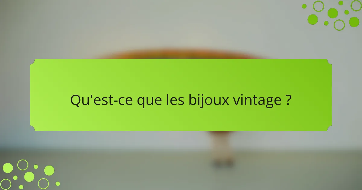 Qu'est-ce que les bijoux vintage ?