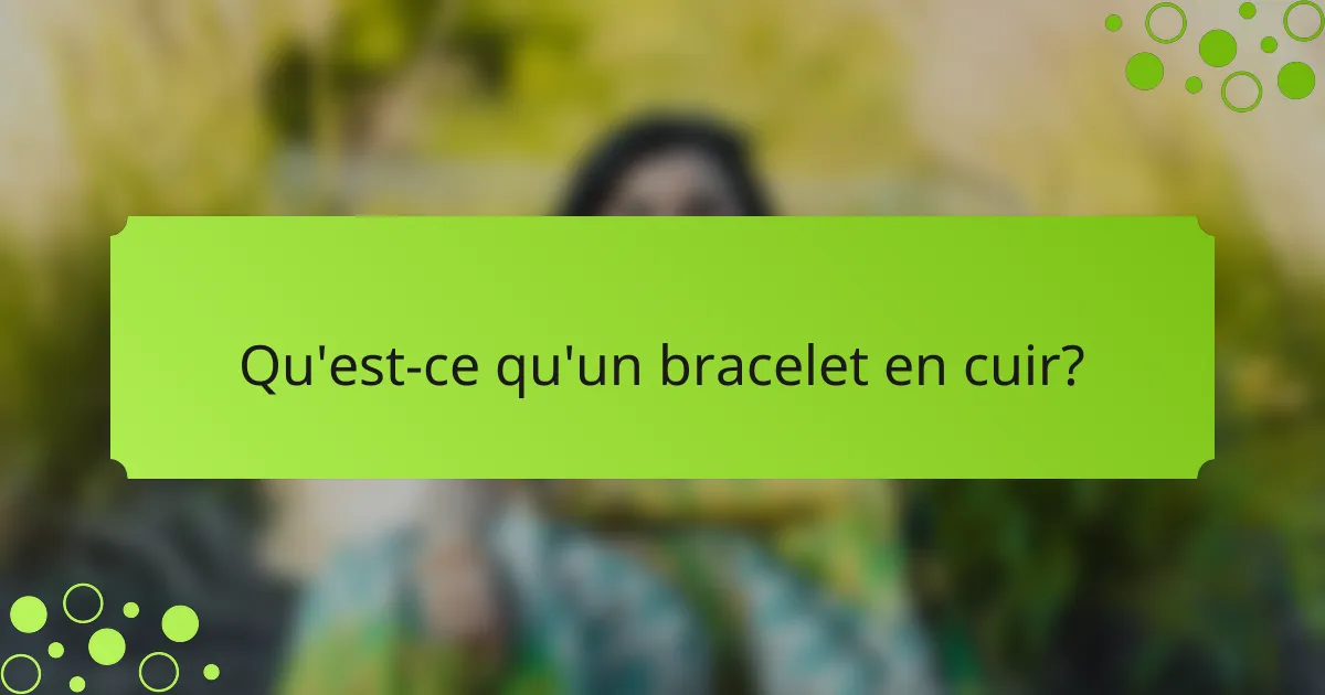 Qu'est-ce qu'un bracelet en cuir?