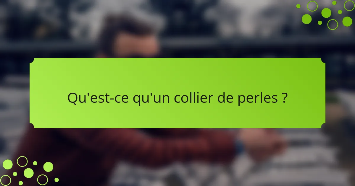 Qu'est-ce qu'un collier de perles ?