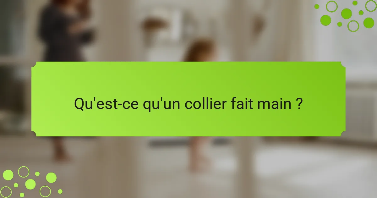 Qu'est-ce qu'un collier fait main ?
